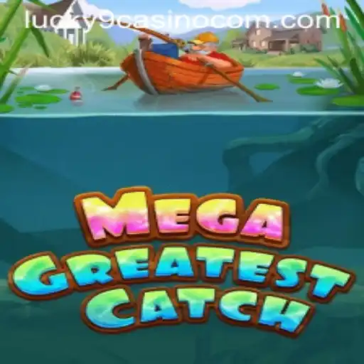 MegaGreatestCatch: A New Sensation at Lucky 9 Casino