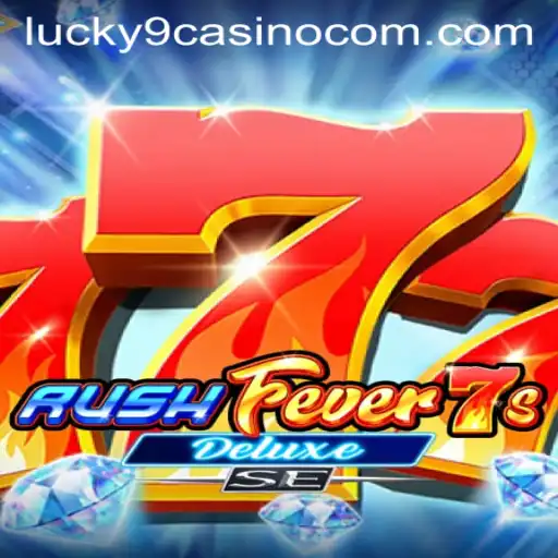 Experience the Thrill of RushFever7sDeluxeSE at Lucky 9 Casino