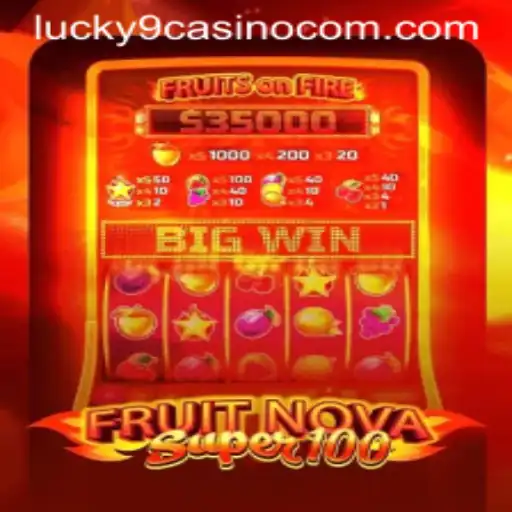 Discover the Thrills of FruitNovaSuper100 at Lucky 9 Casino